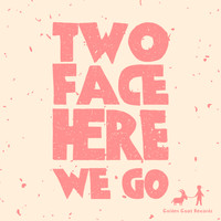 Two Face - Here We Go