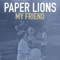 Paper Lions - My Friend
