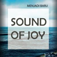 Sound of Joy - Menjadi Baru