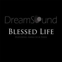 DreamSound - Blessed Life (feat. Amma Jo & Tarik)