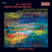 Jeremy Filsell - Müller-Zürich: Fantasia, Canzone, Introitus - Honegger: Fugute & Choral - Martin: Passacaille - Hess: Präludium & Chaconne - Kuhn: Präludium & Fugue
