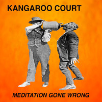 Kangaroo Court - Meditation Gone Wrong - EP
