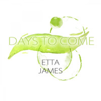 Etta James, Harvey Fuqua - Days To Come