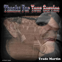 Trade Martin - Thanks For Your Service