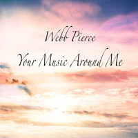 Webb Pierce - Your Music Around Me