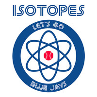 Isotopes - Let's Go Blue Jays