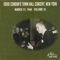 Eddie Condon - Eddie Condon's Town Hall Concert, New York - March 11, 1944 - Vol. 12