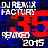 DJ ReMix Factory - DJ Remix Factory 2015 – 35 Remixed
