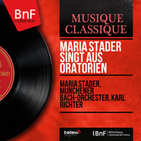 Maria Stader, Münchener Bach-Orchester, Karl Richter - Maria Stader singt aus Oratorien