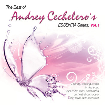 Andrey Cechelero - The Best of Andrey  Cechelero Essentia Series, Vol. 1