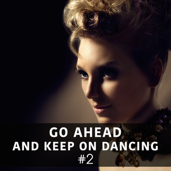 Various Artists - Go Ahead and Keep on Dancing, Vol. 2