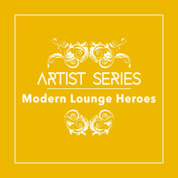 Modern Lounge Heroes - Artist Series: Modern Lounge Heroes