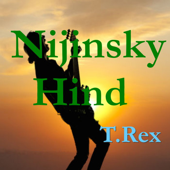 T.Rex - Nijinsky Hind