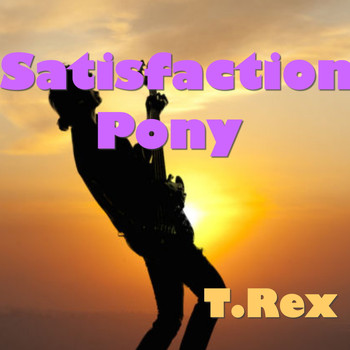 T.Rex - Satisfaction Pony