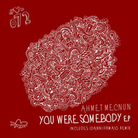 Ahmet Mecnun - You Were Somebody EP