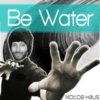 Motoe Haus - Be Water