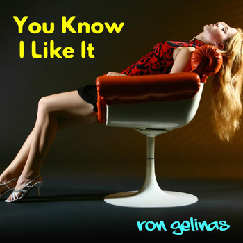 Ron Gelinas - You Know I Like It