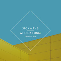Sickwave - Who Da Funk?