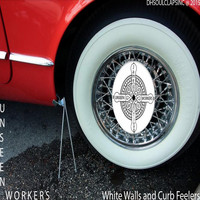 Unseen Workers - White Walls & Curb Feelers