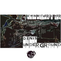 Denis Underground - C'mon Motherfucker