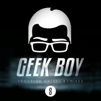 Geek Boy - Troubled Waters Remixes