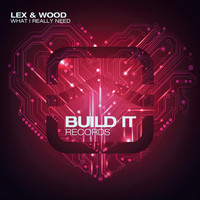 Lex & Wood - What I Really Need