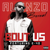Alonzo - Bout Us (feat. E-40) (Explicit)