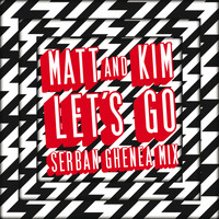 Matt and Kim - Let's Go (Serban Ghenea Mix)