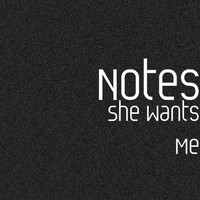 Notes - She Wants Me