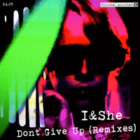 I&She - Dont Give Up (Remixes)