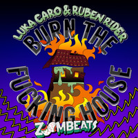 Luka Caro, Ruben Rider - Burn the Fucking House (Explicit)