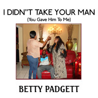 Betty Padgett - I Didn't Take Your Man ( You Gave Him to Me)