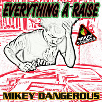 Mikey Dangerous - Everything a Raise
