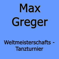 Max Greger - Weltmeisterschafts - Tanzturnier
