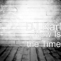 Dj Karl - Now Is the Time
