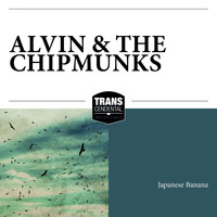 Alvin & The Chipmunks - Japanese Banana