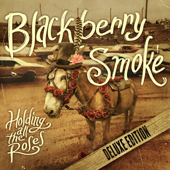 Blackberry Smoke - Holding All the Roses (Deluxe Edition)