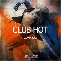 Lowkicks - Club Hot