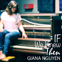 Giana Nguyen - If We Knew Then