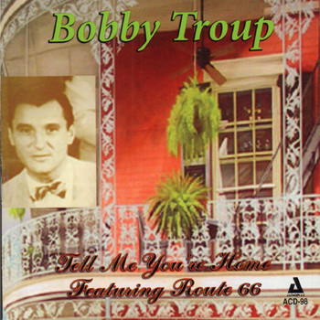 Bobby Troup - Tell Me You're Home, Featuring Route 66
