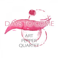 Art Pepper Quartet - Days To Come
