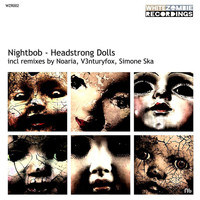 Nightbob - Headstrong Dolls