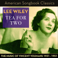 Lee Wiley, Stan Freeman, Cy Walter - Tea for Two (The Music of Vincent Youmans 1931 - 1951)