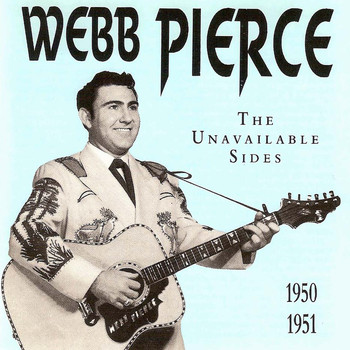 Webb Pierce - The Unavailable Sides 1950-1951