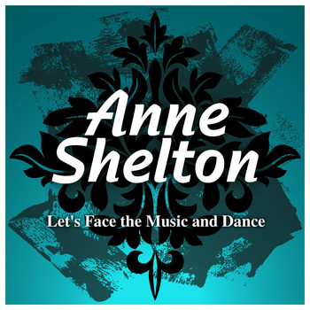 Anne Shelton - Let's Face the Music and Dance
