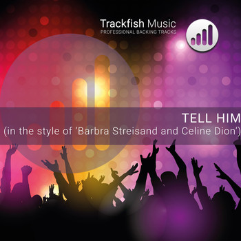 Trackfish Music - Tell Him (in the style of &apos;Barbra Streisand and Celine Dion&apos;) (Karaoke Version)