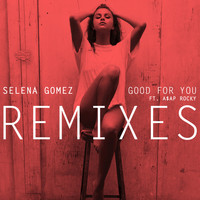 Selena Gomez - Good For You (Remixes)