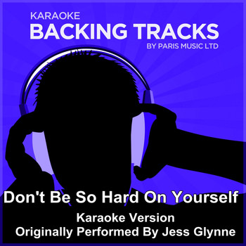 Paris Music - Don't Be so Hard On Yourself (Originally Performed By Jess Glynne) [Karaoke Version]