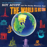 Roy Acuff & His Smokey Mountain Boys - The World Is His Stage