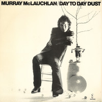 Murray McLauchlan - Day To Day Dust